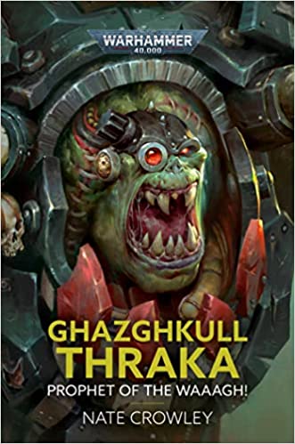 BOOK REVIEW: Ghazghkull Thraka: Prophet of the Waaagh!, by Nate&nbsp;Crowley