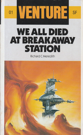 BOOK REVIEW: We All Died At Breakaway Station, by Richard C.&nbsp;Meredith